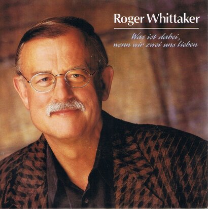 ROGER WHITTAKER - WAS IST DABEI, WENN WIR ZWEI UNS LIEBEN