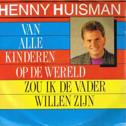 HENNY HUISMAN - VAN ALLE KINDEREN OP DE WERELD ZOU IK DE VADER WILLEN ZIJN