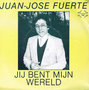 JUAN-JOSE FUERTE - JIJ BENT MIJN WERELD