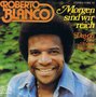 ROBERTO-BLANCO-MORGEN-SIND-WIR-REICH