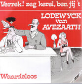 LODEWYCK-VAN-AVEZAATH-VERREK!-ZEG-KEREL-BEN-JIJ-T