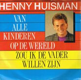 HENNY-HUISMAN-VAN-ALLE-KINDEREN-OP-DE-WERELD-ZOU-IK-DE-VADER-WILLEN-ZIJN